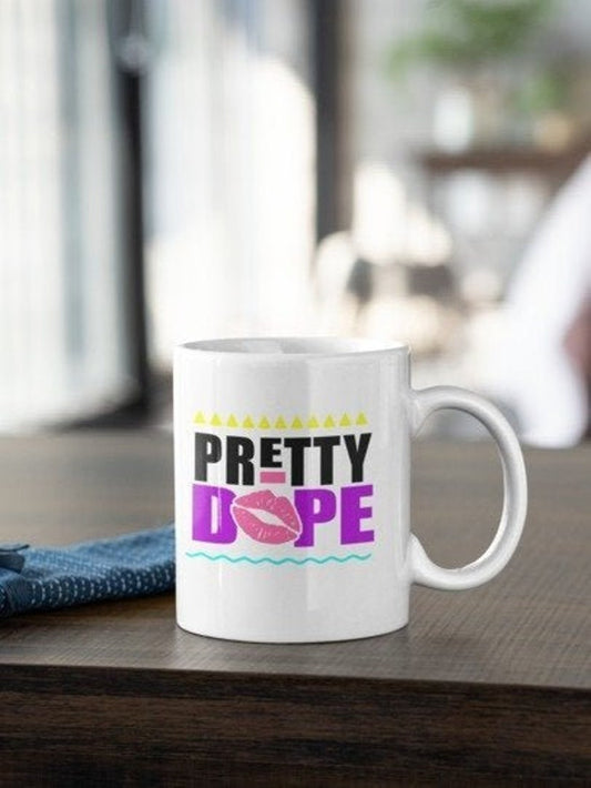Pretty Dope Mug/Coffee/Tea
