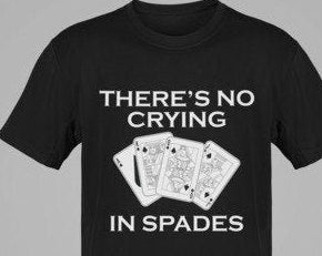 Spades - There's No Crying In Spades/Spades Card Game/Game Night T-Shirt/Card Game T-shirt