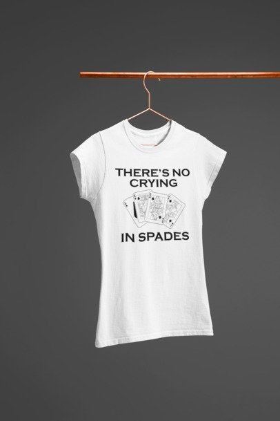 Spades - There's No Crying In Spades/Spades Card Game/Game Night T-Shirt/Card Game T-shirt