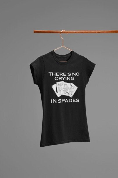 Spades - There's No Crying In Spades/Spades Card Game/Game Night T-Shirt/Card Game T-shirt