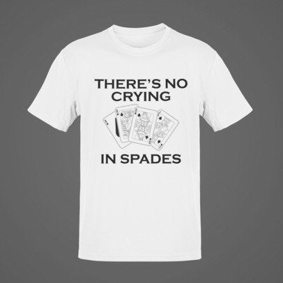 Spades - There's No Crying In Spades/Spades Card Game/Game Night T-Shirt/Card Game T-shirt