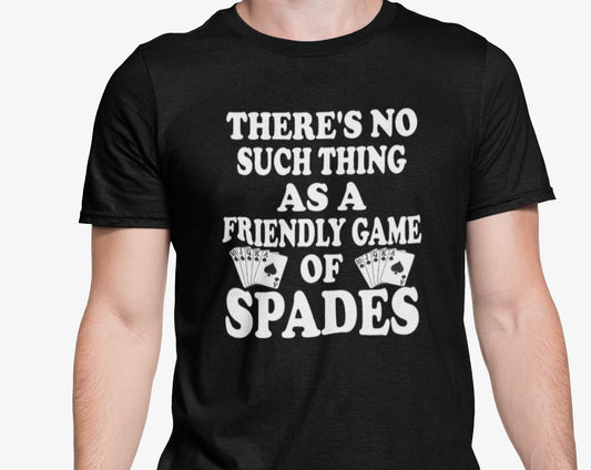 Spades Card Game T-shirt/There's No Such Thing As A Friendly Game of Spades/Game Night/Card Game