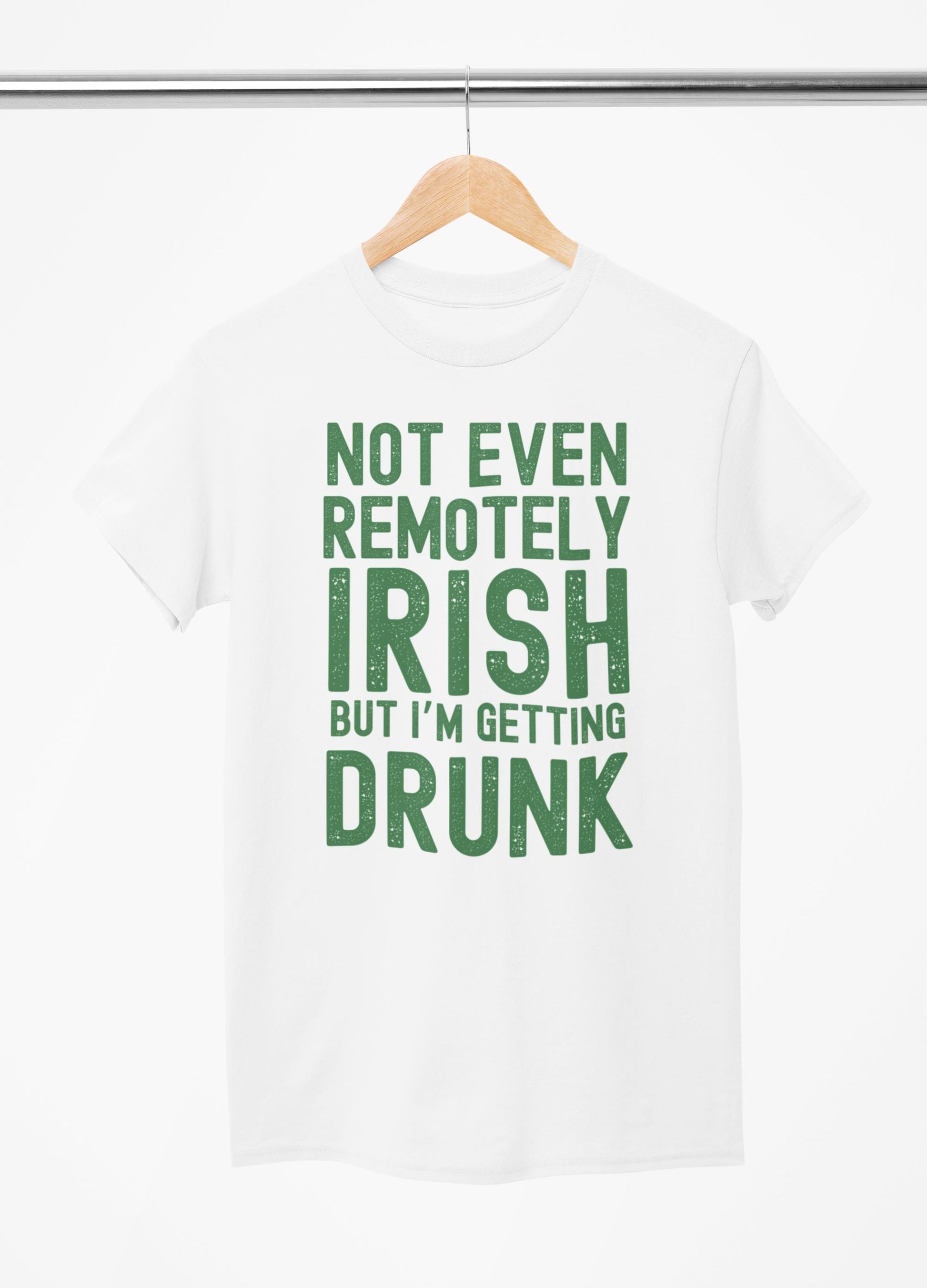 Not Even Irish But I’m Getting Drunk St. Patrick’s Day T-Shirt/St. Patrick's Day