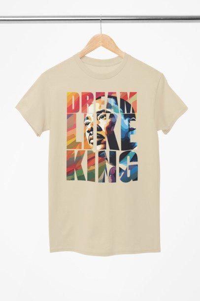 Dream Like King Shirt | Inspirational MLK Graphic Tee | Black History Apparel