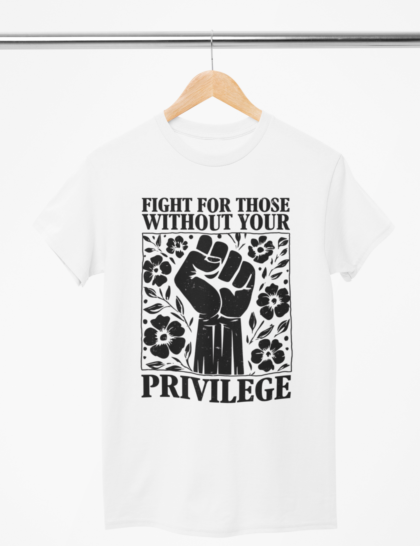 Fight for Those Without Your Privilege T-Shirt – Social Justice Statement Tee